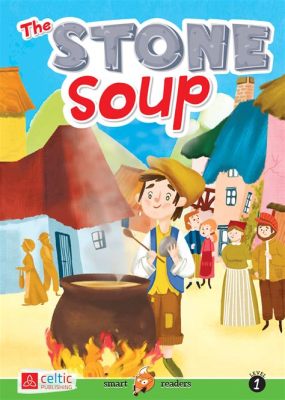  The Stone Soup - Bir Hikaye Anlatmanın Sihrine Dair: Komşuluk ve Paylaşımın Gücü!